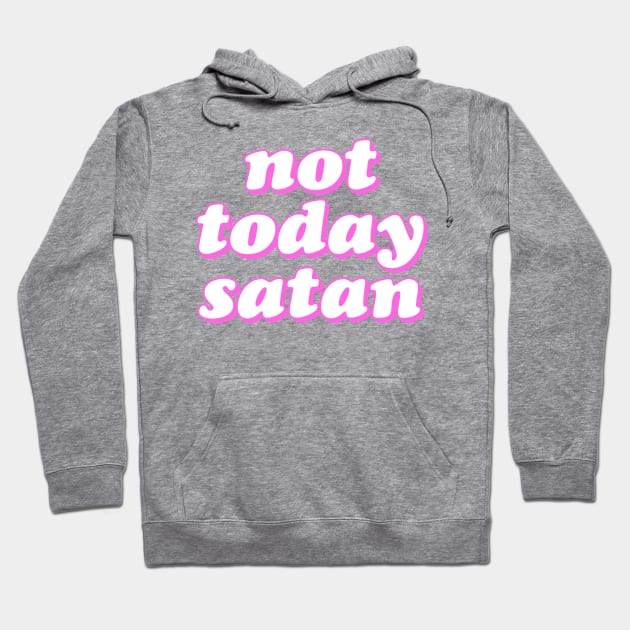 Not Today Satan Hoodie by lolosenese